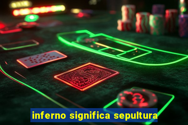 inferno significa sepultura